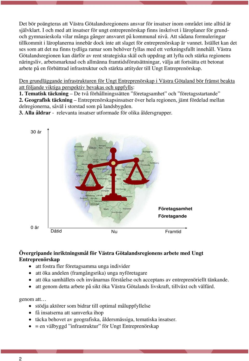 Att sådana formuleringar tillkommit i läroplanerna innebär dock inte att slaget för entreprenörskap är vunnet.