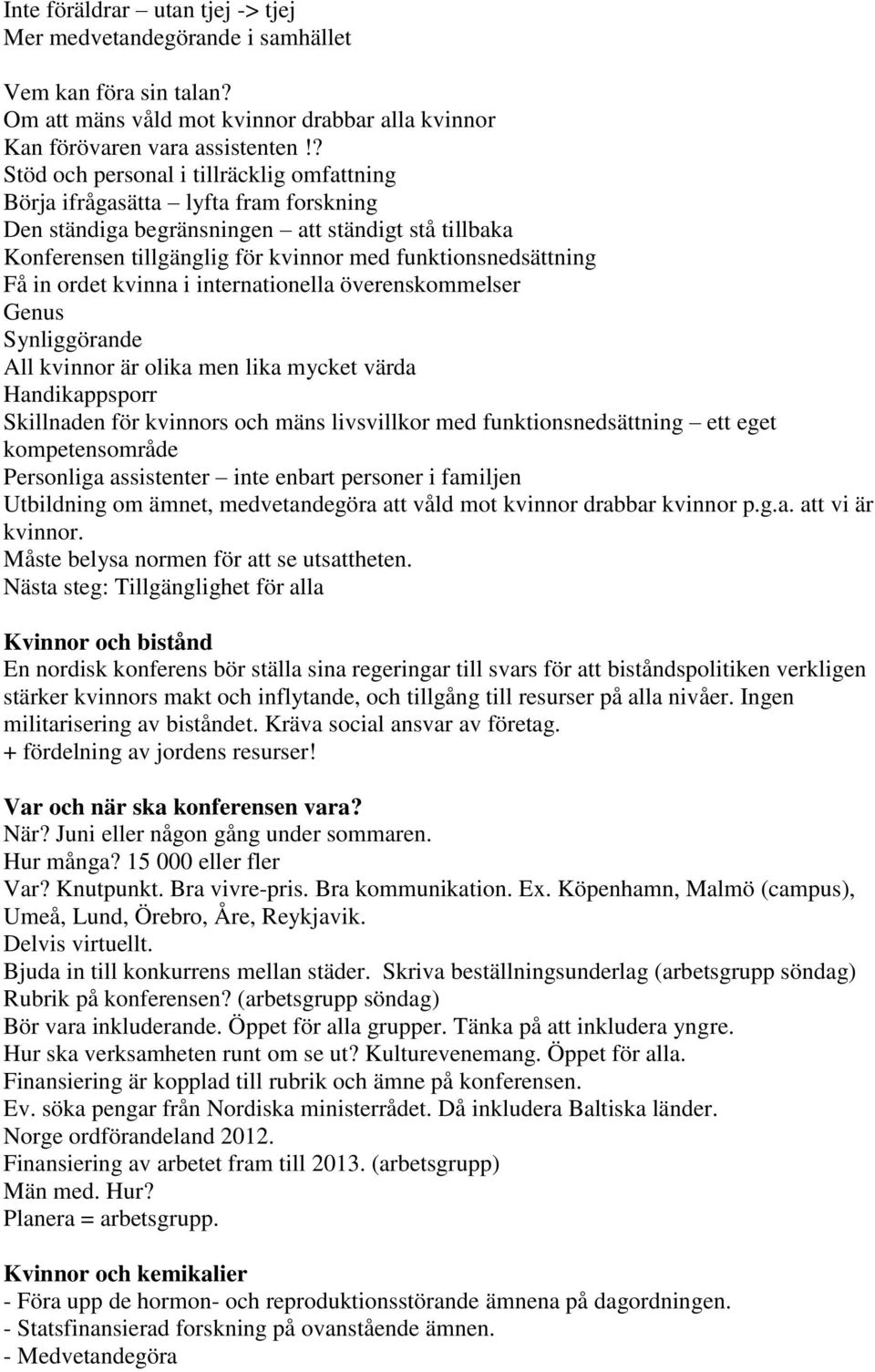 Få in ordet kvinna i internationella överenskommelser Genus Synliggörande All kvinnor är olika men lika mycket värda Handikappsporr Skillnaden för kvinnors och mäns livsvillkor med