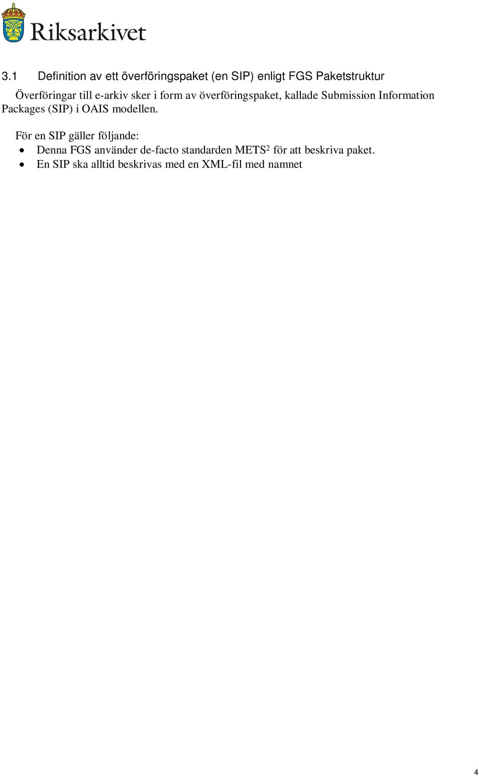 xml vilken innehåller generell metadata som beskriver SIP:en enligt denna FGSspecifikation. Dessa metadata beskrivs i avsnittet 3.2 Metadata för informations paket.