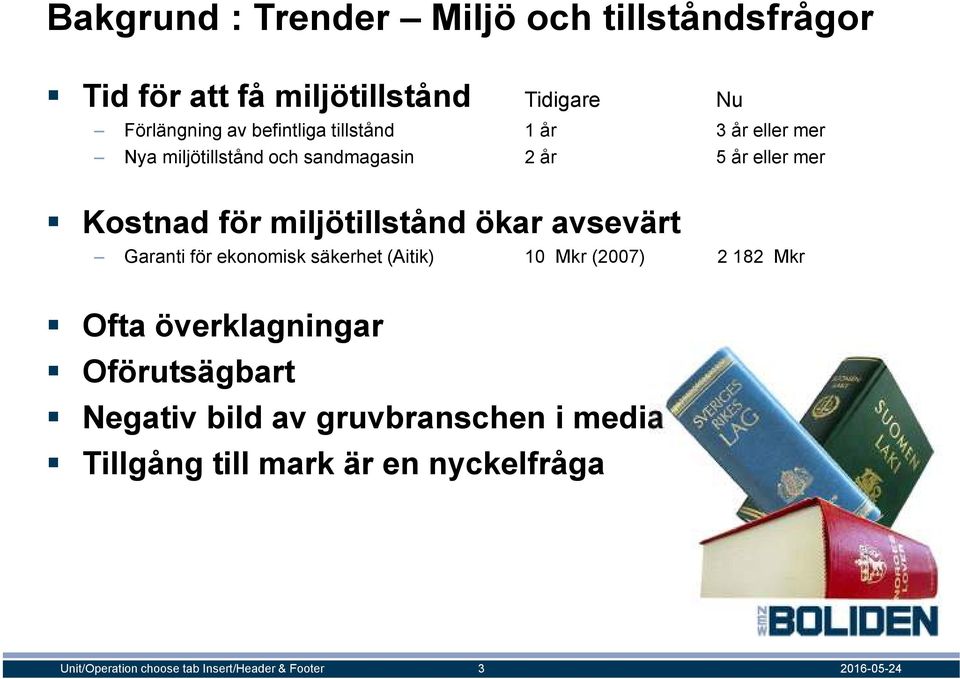 avsevärt Garanti för ekonomisk säkerhet (Aitik) 10 Mkr (2007) 2 182 Mkr Ofta överklagningar Oförutsägbart Negativ bild