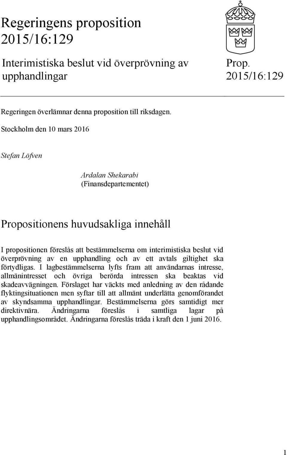 överprövning av en upphandling och av ett avtals giltighet ska förtydligas. I lagbestämmelserna lyfts fram att användarnas intresse, berörda intressen ska beaktas vid skadeavvägningen.