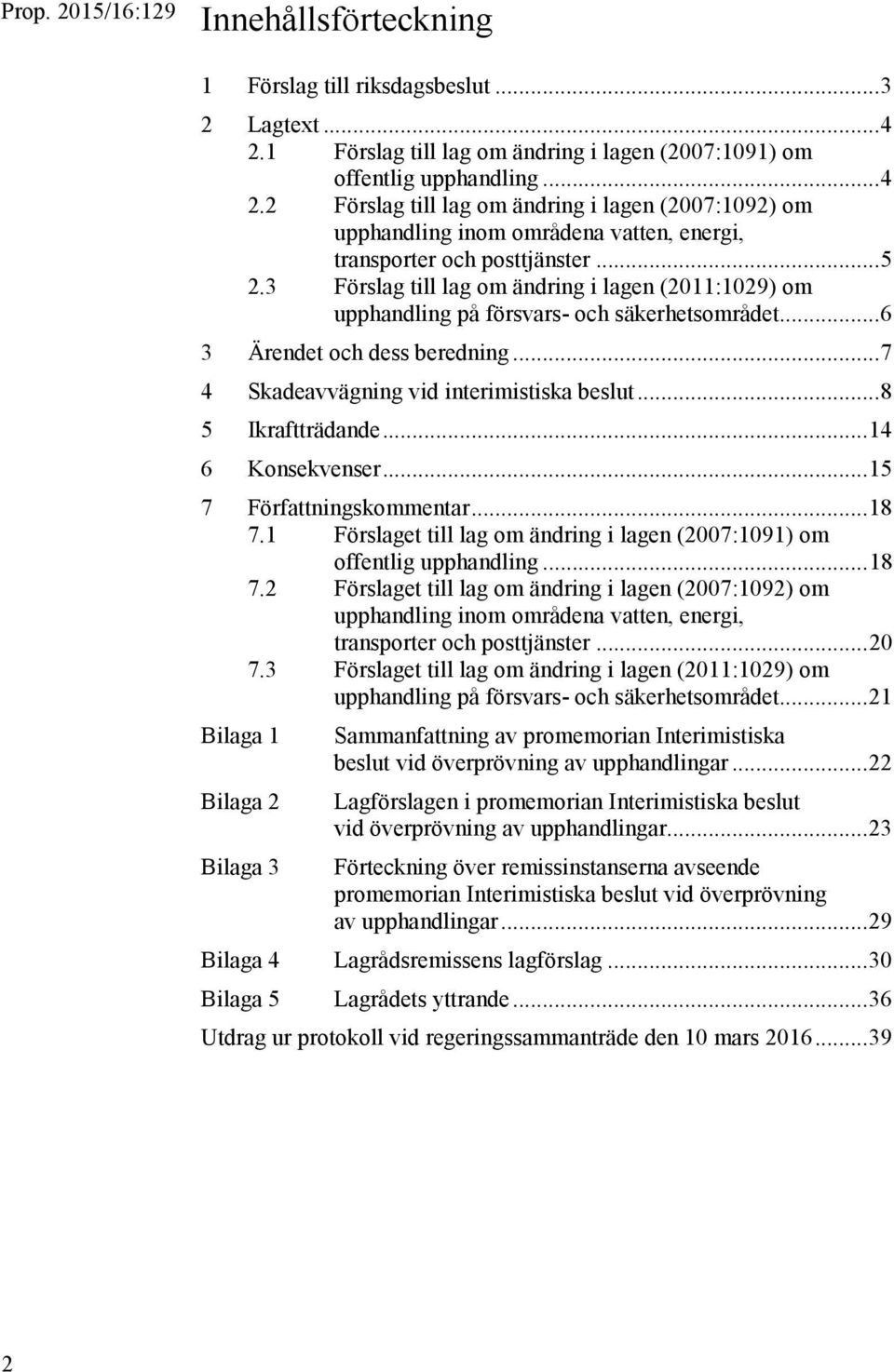 2 Förslag till lag om ändring i lagen (2007:1092) om upphandling inom områdena vatten, energi, transporter och posttjänster... 5 2.