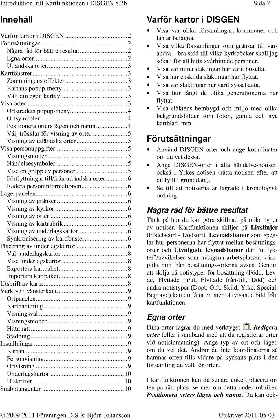 .. 4 Välj trösklar för visning av orter... 5 Visning av utländska orter... 5 Visa personuppgifter... 5 Visningsmoder... 5 Händelsesymboler... 5 Visa en grupp av personer.