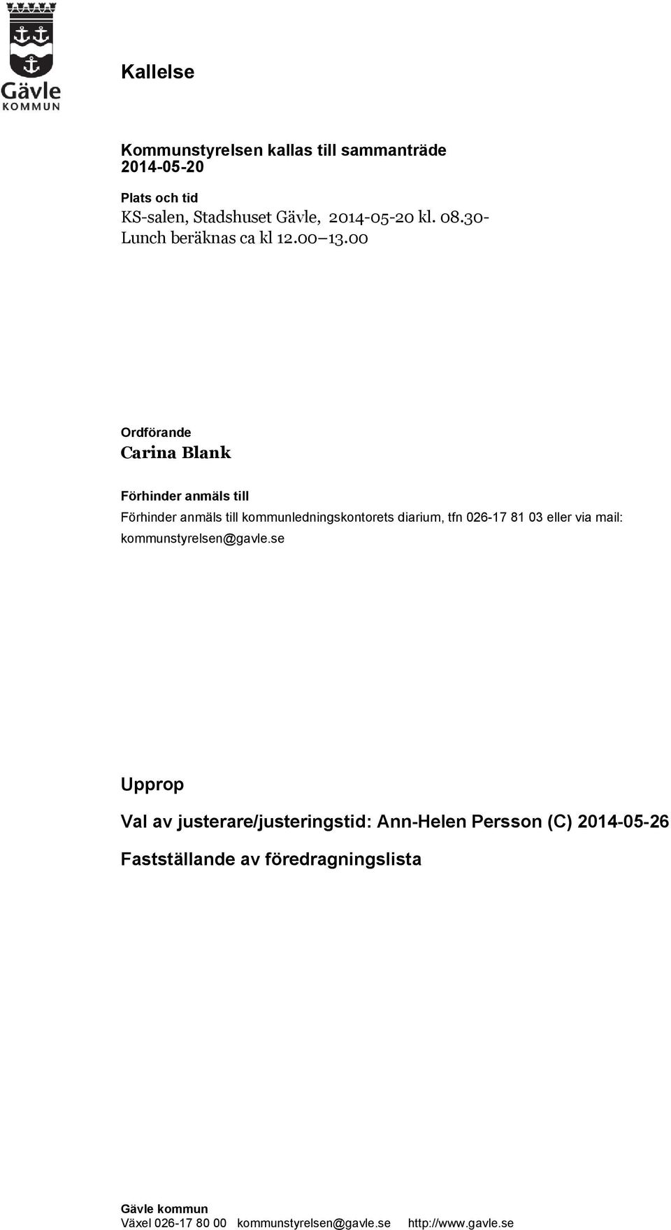 00 Ordförande Carina Blank Förhinder anmäls till Förhinder anmäls till kommunledningskontorets diarium, tfn 026-17 81 03