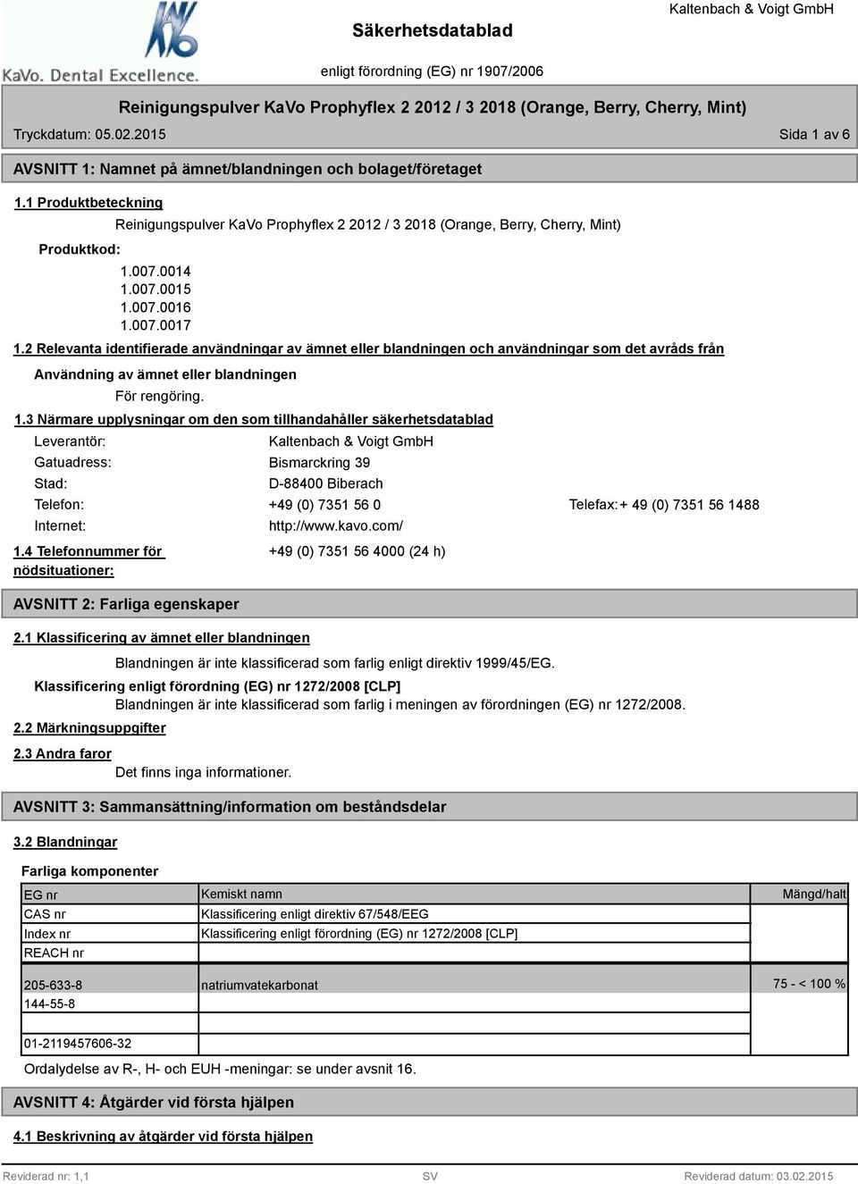 3 Närmare upplysningar om den som tillhandahåller säkerhetsdatablad Leverantör: Gatuadress: Stad: Bismarckring 39 D-88400 Biberach Telefon: +49 (0) 7351 56 0 Telefax:+ 49 (0) 7351 56 1488 Internet: