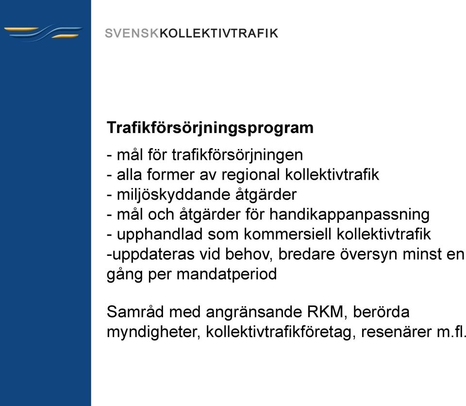 upphandlad som kommersiell kollektivtrafik -uppdateras vid behov, bredare översyn minst en
