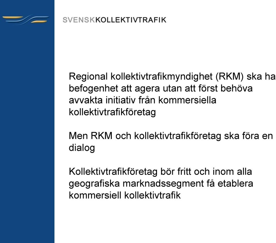 och kollektivtrafikföretag ska föra en dialog Kollektivtrafikföretag bör fritt