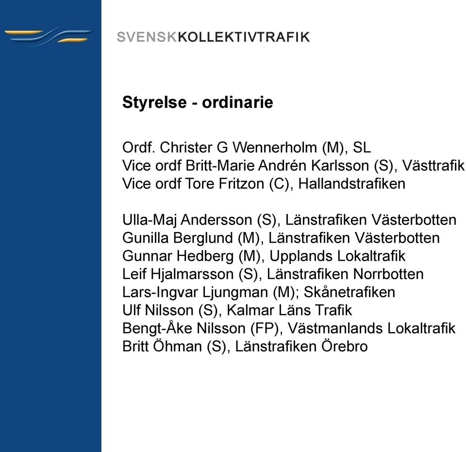 Hallandstrafiken Ulla-Maj Andersson (S), Länstrafiken Västerbotten Gunilla Berglund (M), Länstrafiken Västerbotten Gunnar