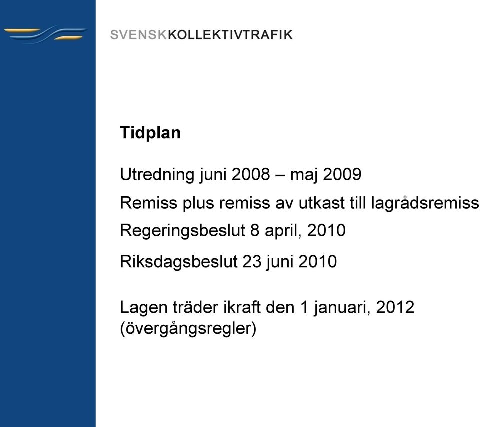 Regeringsbeslut 8 april, 2010 Riksdagsbeslut 23