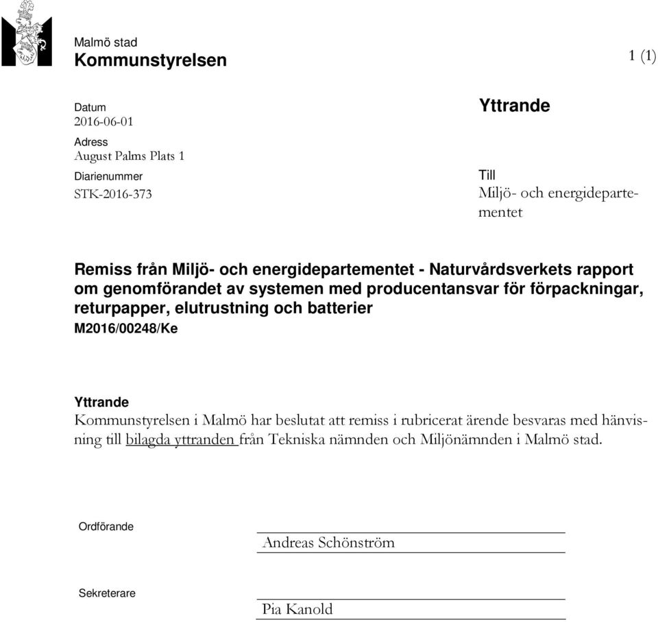producentansvar för förpackningar, returpapper, elutrustning och batterier M2016/00248/Ke Kommunstyrelsen i Malmö har beslutat att remiss