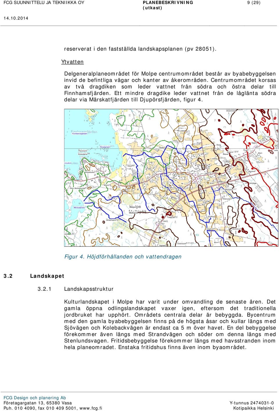 Ett mindre dragdike leder vattnet från de låglänta södra delar via Märskatfjärden till Djupörsfjärden, figur 4. Figur 4. Höjdförhållanden och vattendragen 3.2 