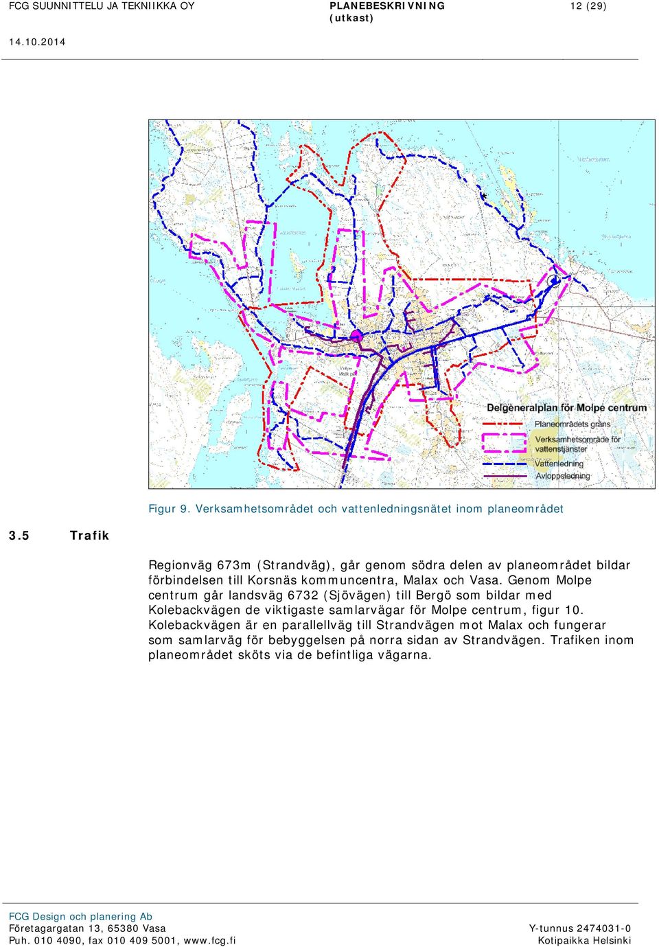 Genom Molpe centrum går landsväg 6732 (Sjövägen) till Bergö som bildar med Kolebackvägen de viktigaste samlarvägar för Molpe centrum,