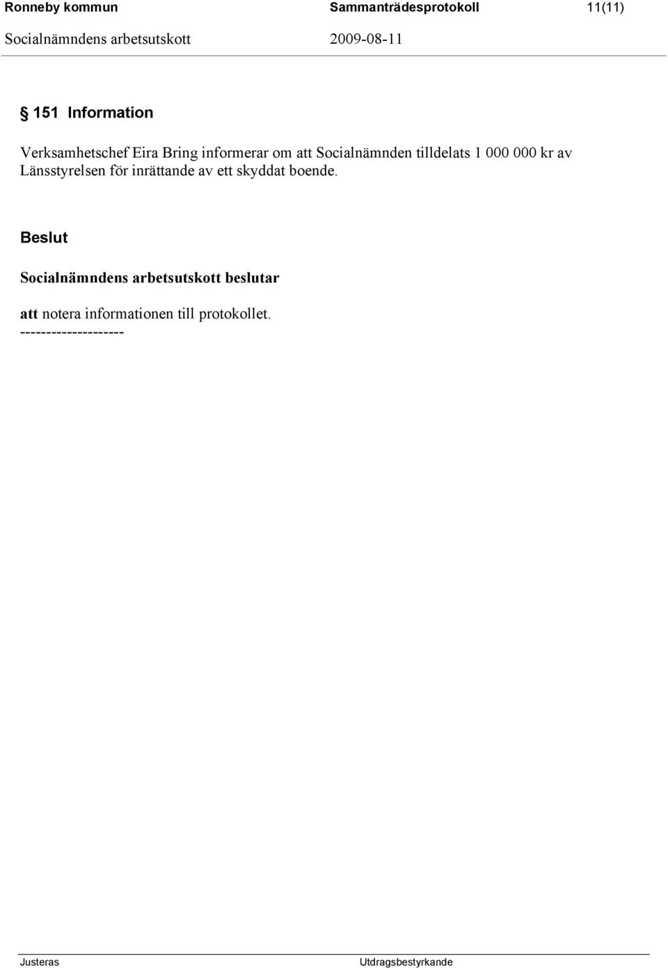 000 000 kr av Länsstyrelsen för inrättande av ett skyddat boende.