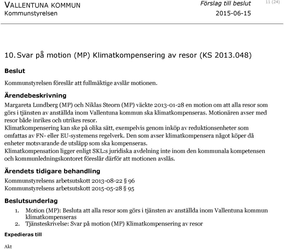 Motionären avser med resor både inrikes och utrikes resor. Klimatkompensering kan ske på olika sätt, exempelvis genom inköp av reduktionsenheter som omfattas av FN- eller EU-systemens regelverk.