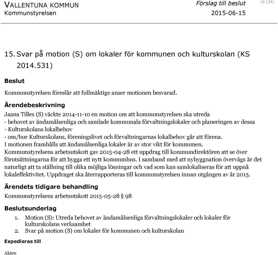 lokalbehov - om/hur Kulturskolans, föreningslivet och förvaltningarnas lokalbehov går att förena. I motionen framhålls att ändamålsenliga lokaler är av stor vikt för kommunen.