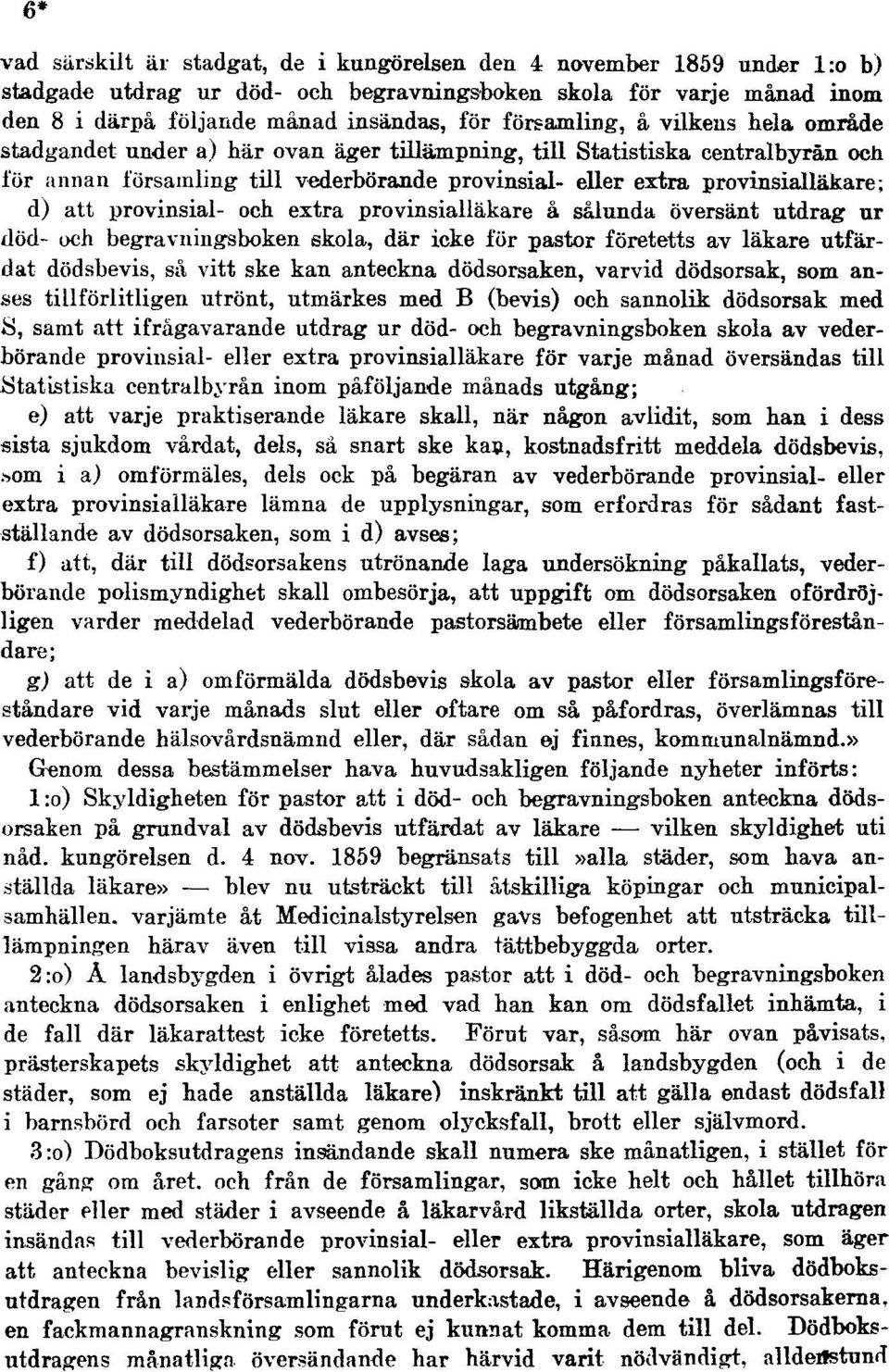 att provinsial- och extra provinsialläkare å sålunda översänt utdrag ur död- och begravningsboken skola, där icke för pastor företetts av läkare utfärdat dödsbevis, så vitt ske kan anteckna