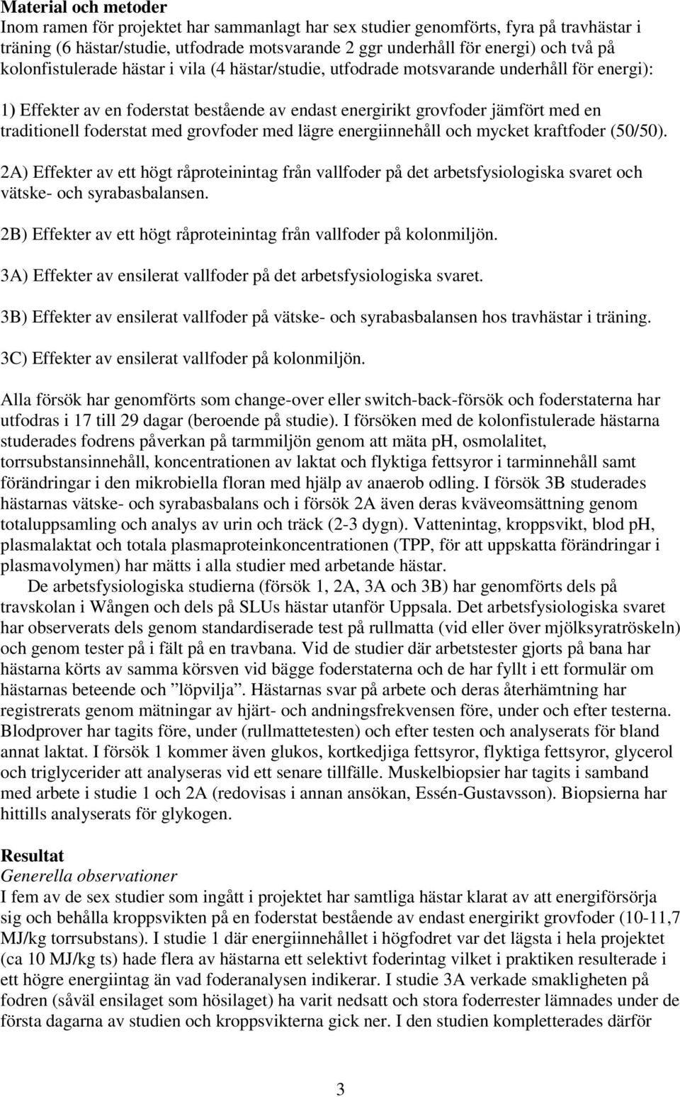 foderstat med grovfoder med lägre energiinnehåll och mycket kraftfoder (50/50). 2A) Effekter av ett högt råproteinintag från vallfoder på det arbetsfysiologiska svaret och vätske- och syrabasbalansen.