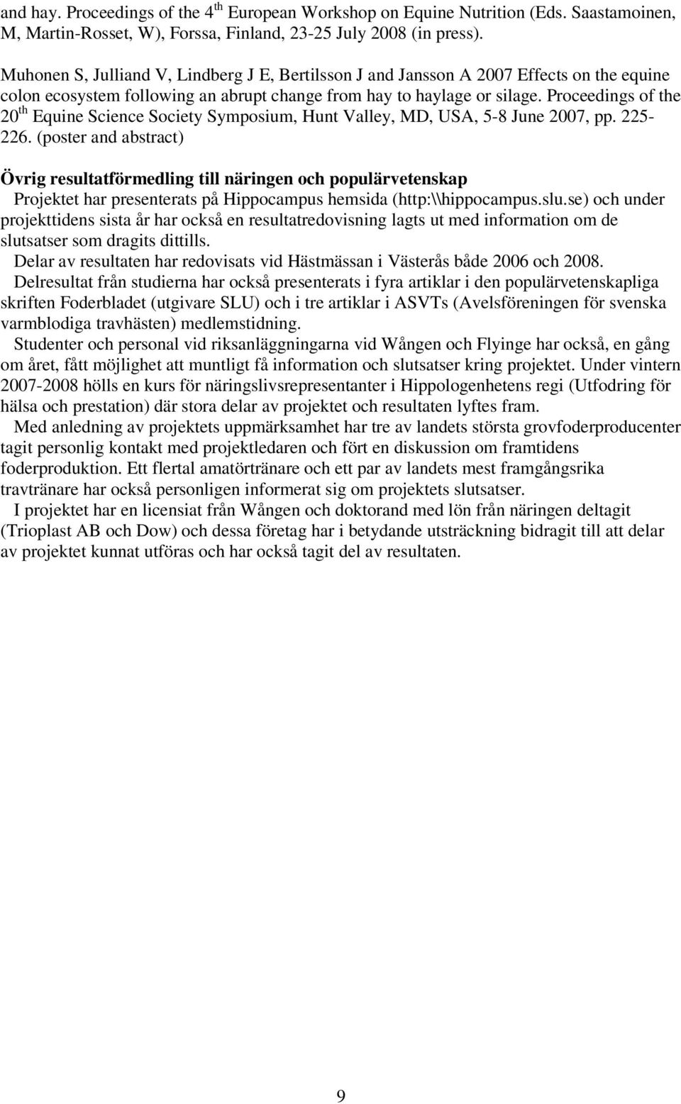 Proceedings of the 20 th Equine Science Society Symposium, Hunt Valley, MD, USA, 5-8 June 2007, pp. 225-226.