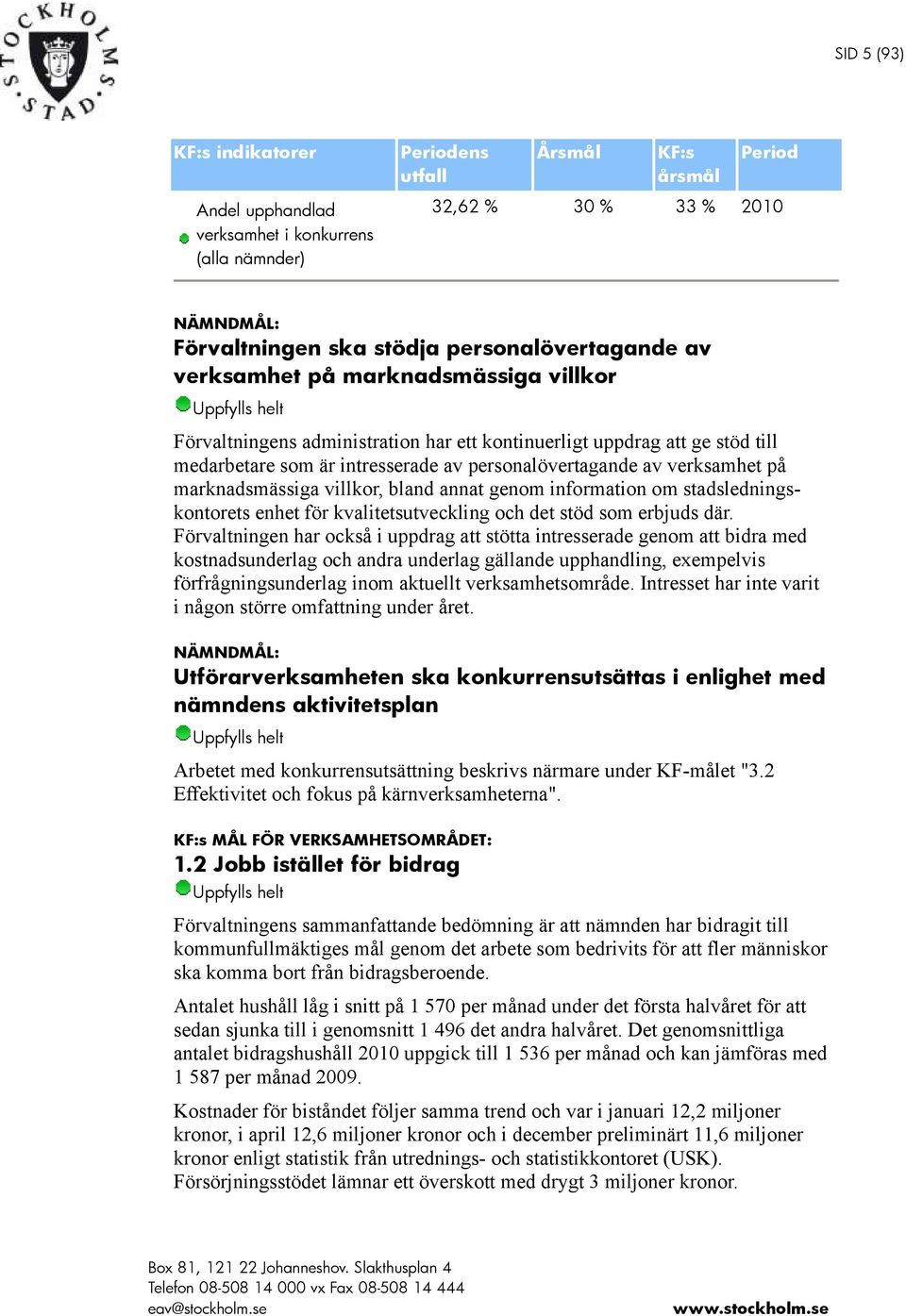 verksamhet på marknadsmässiga villkor, bland annat genom information om stadsledningskontorets enhet för kvalitetsutveckling och det stöd som erbjuds där.