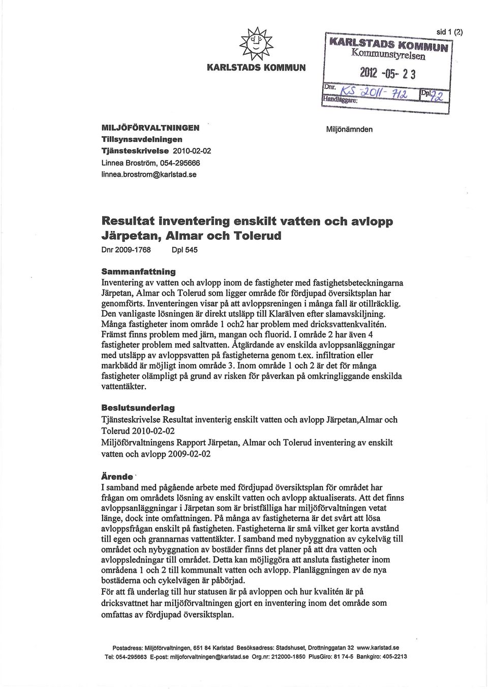 fastighetsbeteckningarna Järpetan, Almar och Tolerud som ligger område för fördjupad översiktsplan har genomförts. Inventeringen visar på att avloppsreningen i många fall är otillräcklig.