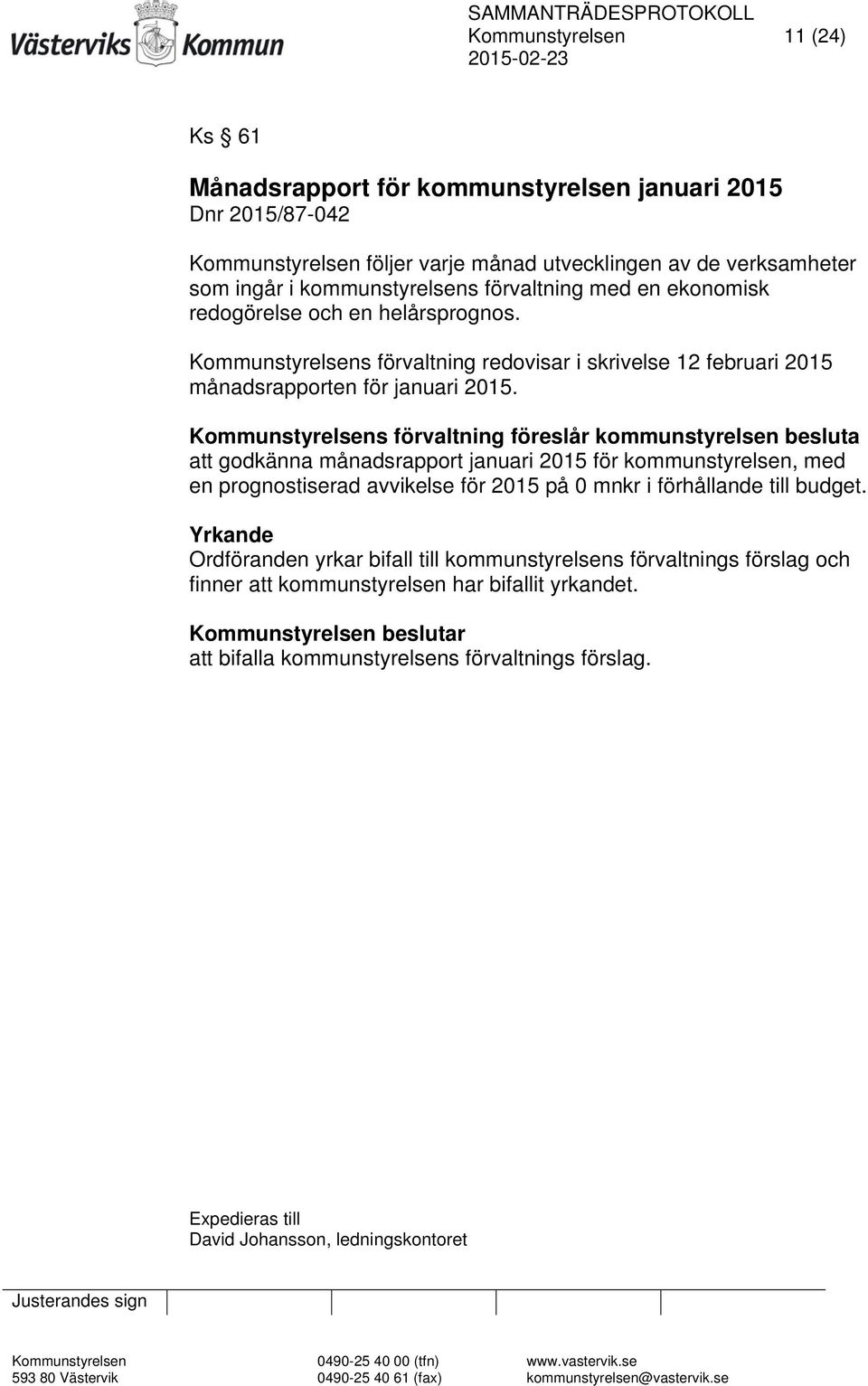 Kommunstyrelsens förvaltning föreslår kommunstyrelsen besluta att godkänna månadsrapport januari 2015 för kommunstyrelsen, med en prognostiserad avvikelse för 2015 på 0 mnkr i förhållande till