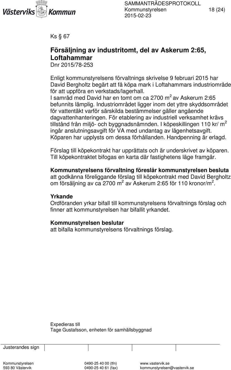 Industriområdet ligger inom det yttre skyddsområdet för vattentäkt varför särskilda bestämmelser gäller angående dagvattenhanteringen.