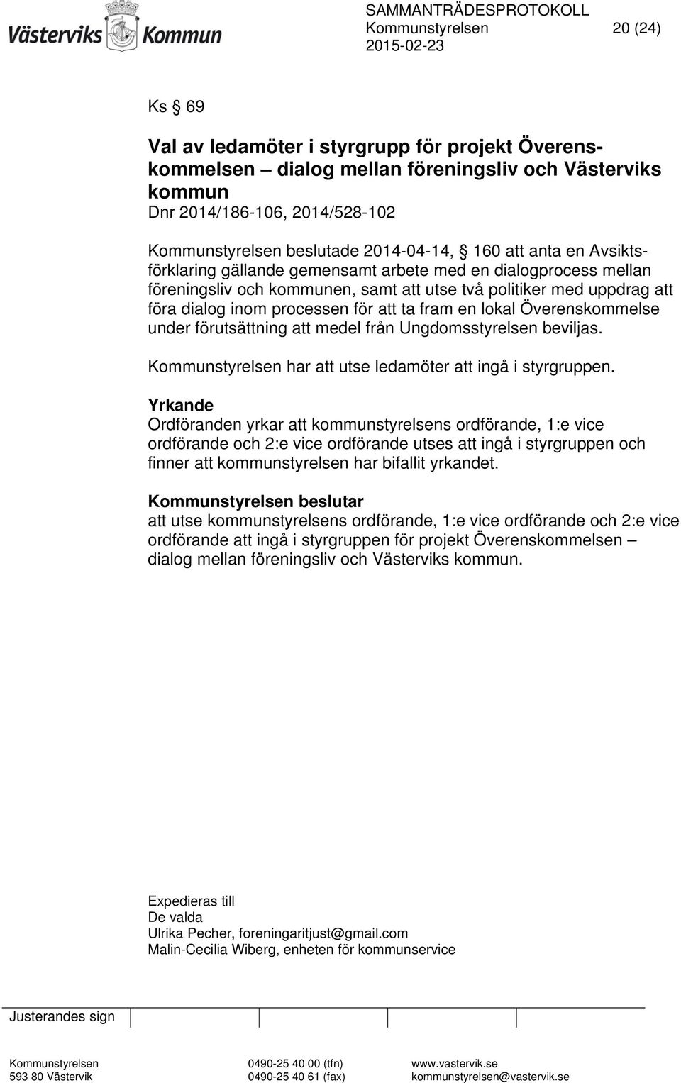 för att ta fram en lokal Överenskommelse under förutsättning att medel från Ungdomsstyrelsen beviljas. Kommunstyrelsen har att utse ledamöter att ingå i styrgruppen.