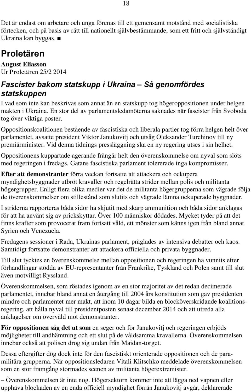 Proletären August Eliasson Ur Proletären 25/2 2014 Fascister bakom statskupp i Ukraina Så genomfördes statskuppen I vad som inte kan beskrivas som annat än en statskupp tog högeroppositionen under