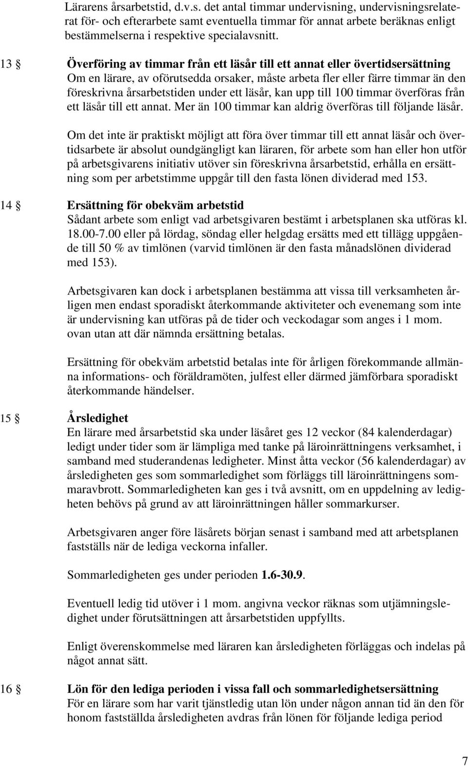 läsår, kan upp till 100 timmar överföras från ett läsår till ett annat. Mer än 100 timmar kan aldrig överföras till följande läsår.