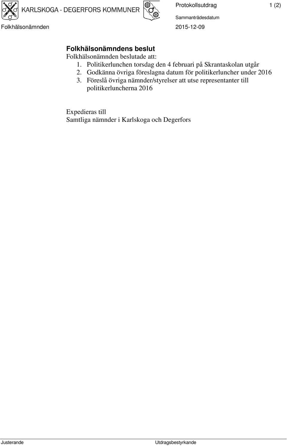 Godkänna övriga föreslagna datum för politikerluncher under 2016 3.