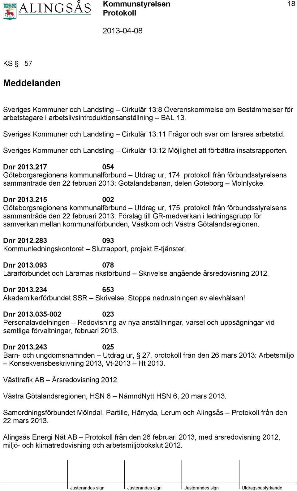 217 054 Göteborgsregionens kommunalförbund Utdrag ur, 174, protokoll från förbundsstyrelsens sammanträde den 22 februari 2013: Götalandsbanan, delen Göteborg Mölnlycke. Dnr 2013.