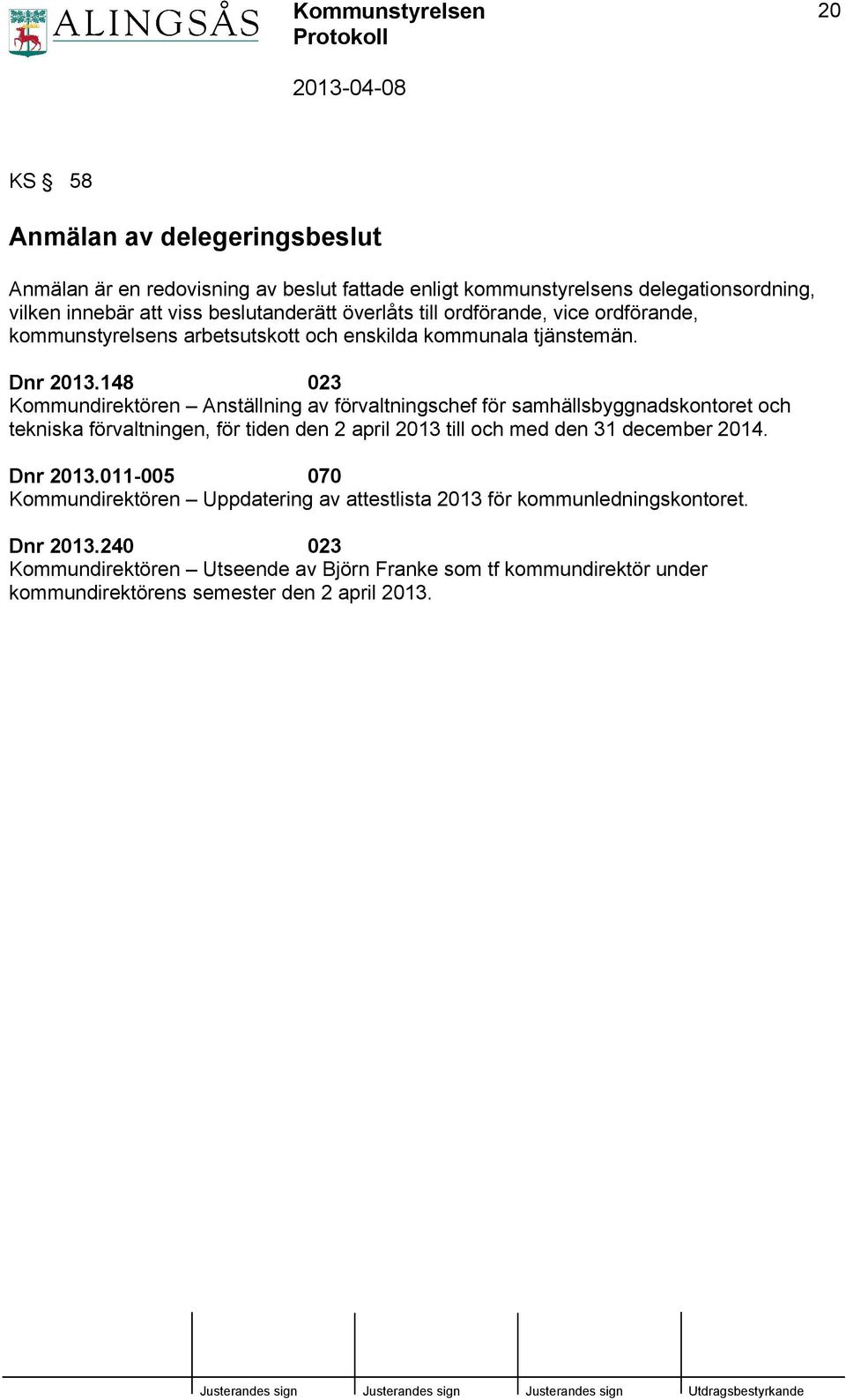 148 023 Kommundirektören Anställning av förvaltningschef för samhällsbyggnadskontoret och tekniska förvaltningen, för tiden den 2 april 2013 till och med den 31 december