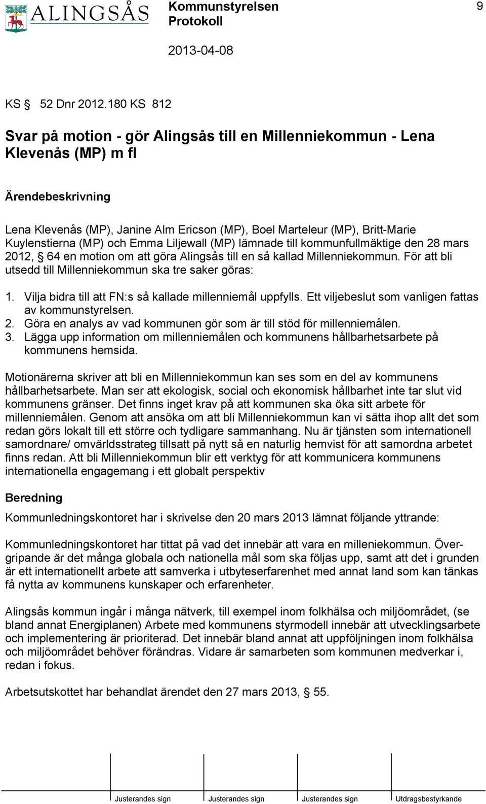 Kuylenstierna (MP) och Emma Liljewall (MP) lämnade till kommunfullmäktige den 28 mars 2012, 64 en motion om att göra Alingsås till en så kallad Millenniekommun.