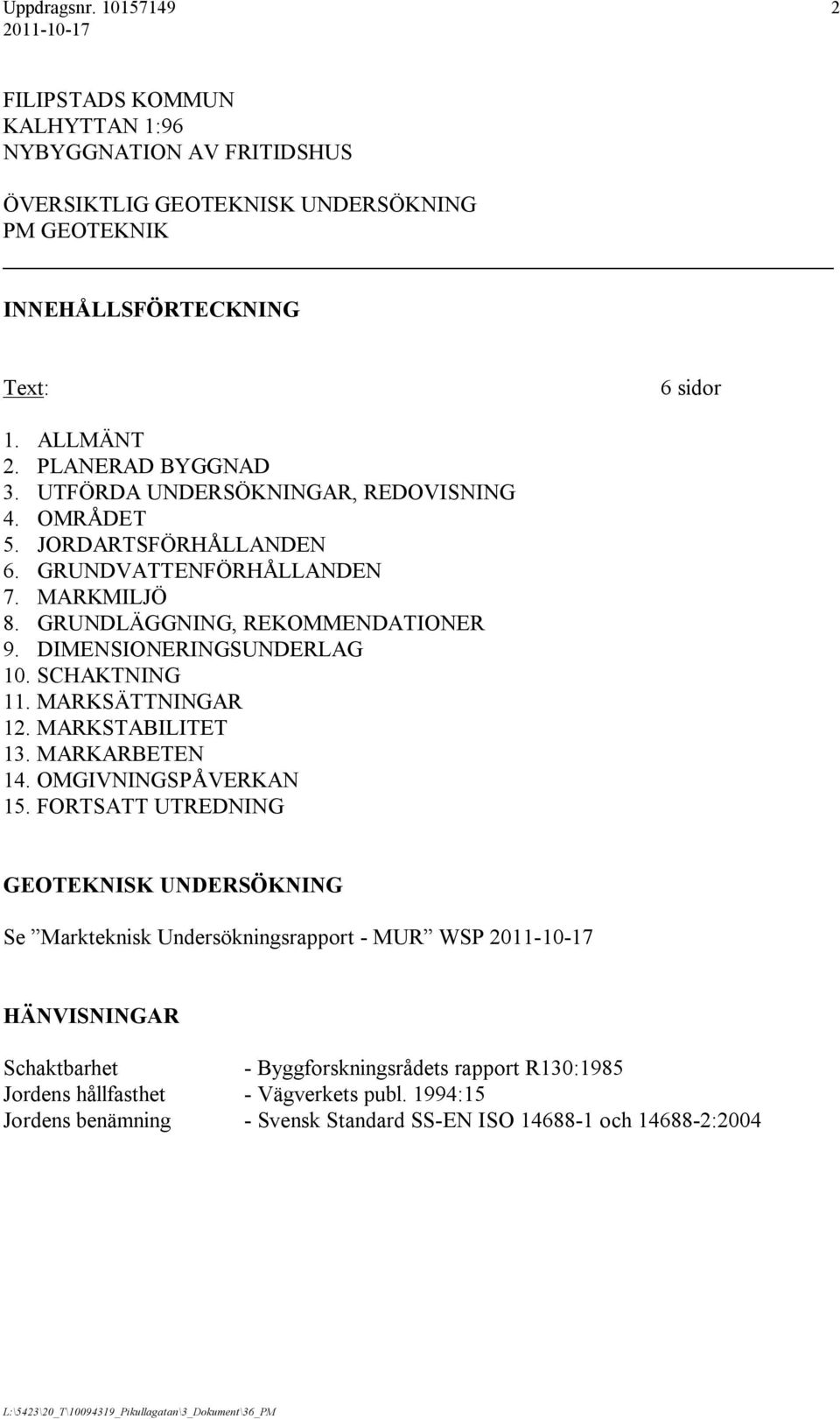 SCHAKTNING 11. MARKSÄTTNINGAR 12. MARKSTABILITET 13. MARKARBETEN 14. OMGIVNINGSPÅVERKAN 15.