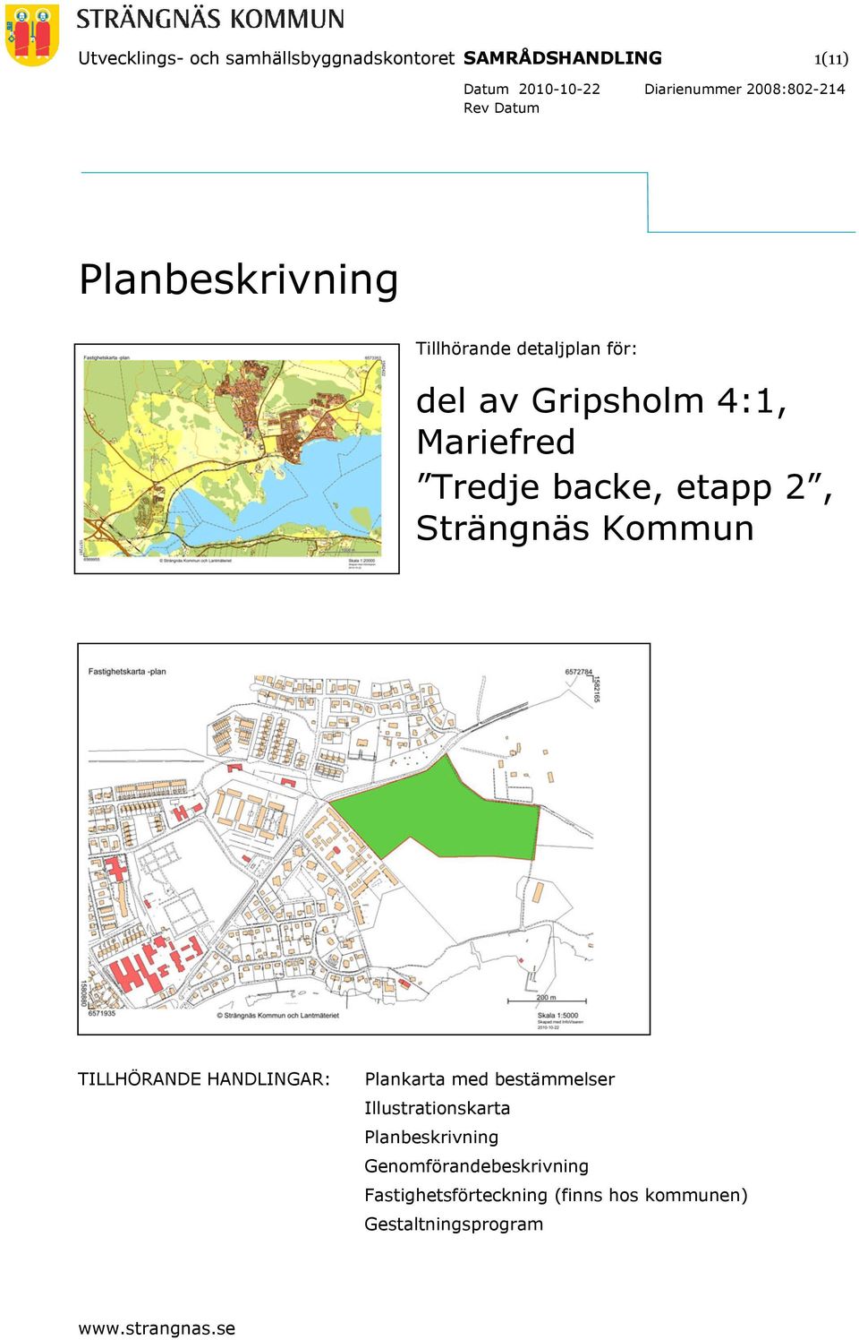 backe, etapp 2, Strängnäs Kommun TILLHÖRANDE HANDLINGAR: Plankarta med bestämmelser Illustrationskarta