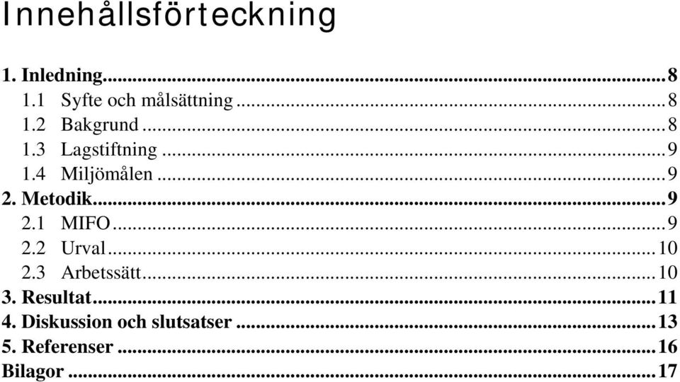 ..9 2.2 Urval...10 2.3 Arbetssätt...10 3. Resultat...11 4.