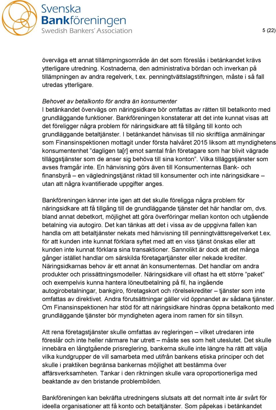 Behovet av betalkonto för andra än konsumenter I betänkandet övervägs om näringsidkare bör omfattas av rätten till betalkonto med grundläggande funktioner.