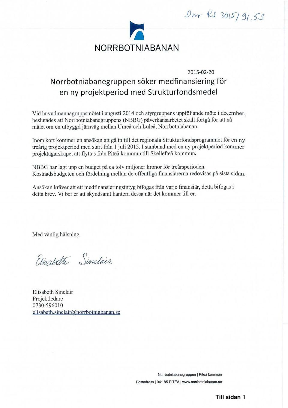 Inom kort kommer en ansökan att gå in till det regionala Strukturfondsprogrammet för en ny treårig projektperiod med start från 1 juli 2015.