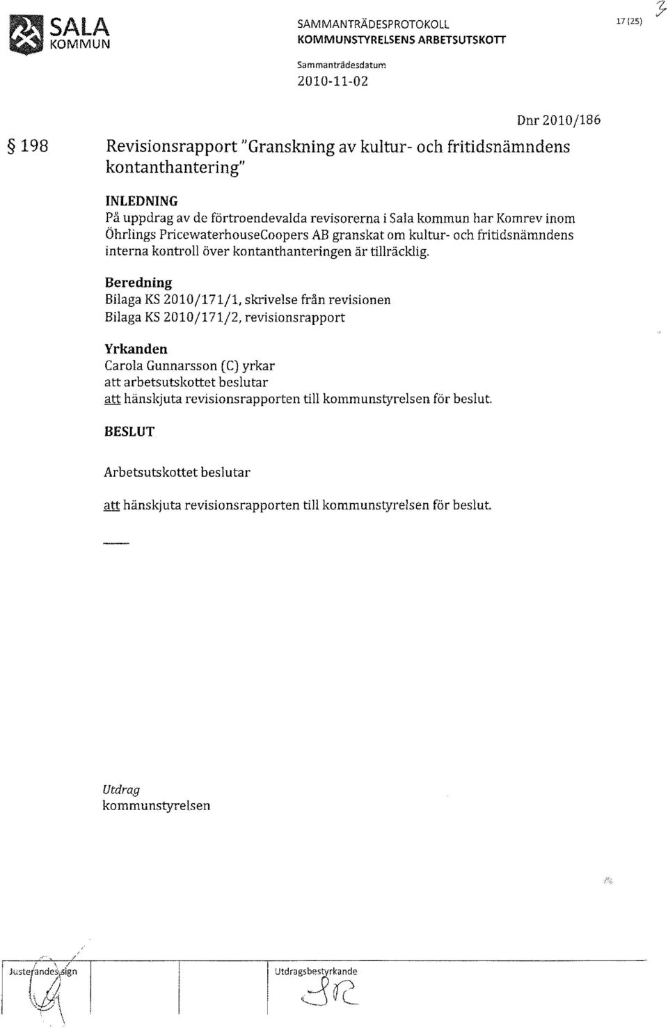 kontroll över kontanthanteringen är tillräcklig. Beredning 8ilaga KS 2010/171/1.