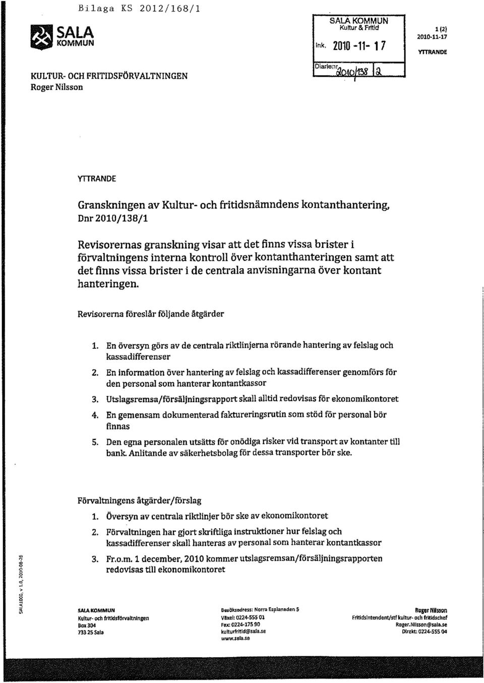 förvaltningens interna kontroll över kontanthanteringen samt att det finns vissa brister i de centrala anvisningarna över kontant hanteringen. Revisorerna föreslår följande åtgärder 1.