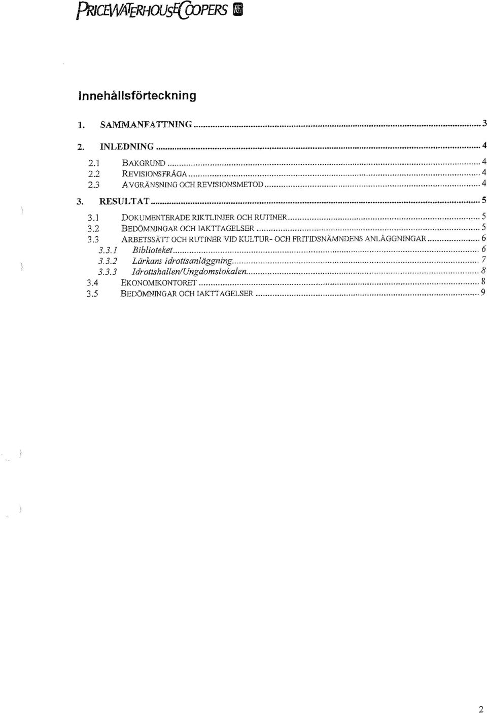 .. 6 3.3. J Biblioteket......... 6 3.3.2 Lärkans idrottsanläggning...... 7 3.3.3 Idrottshallen/Ungdomslokalen.... 8 3.