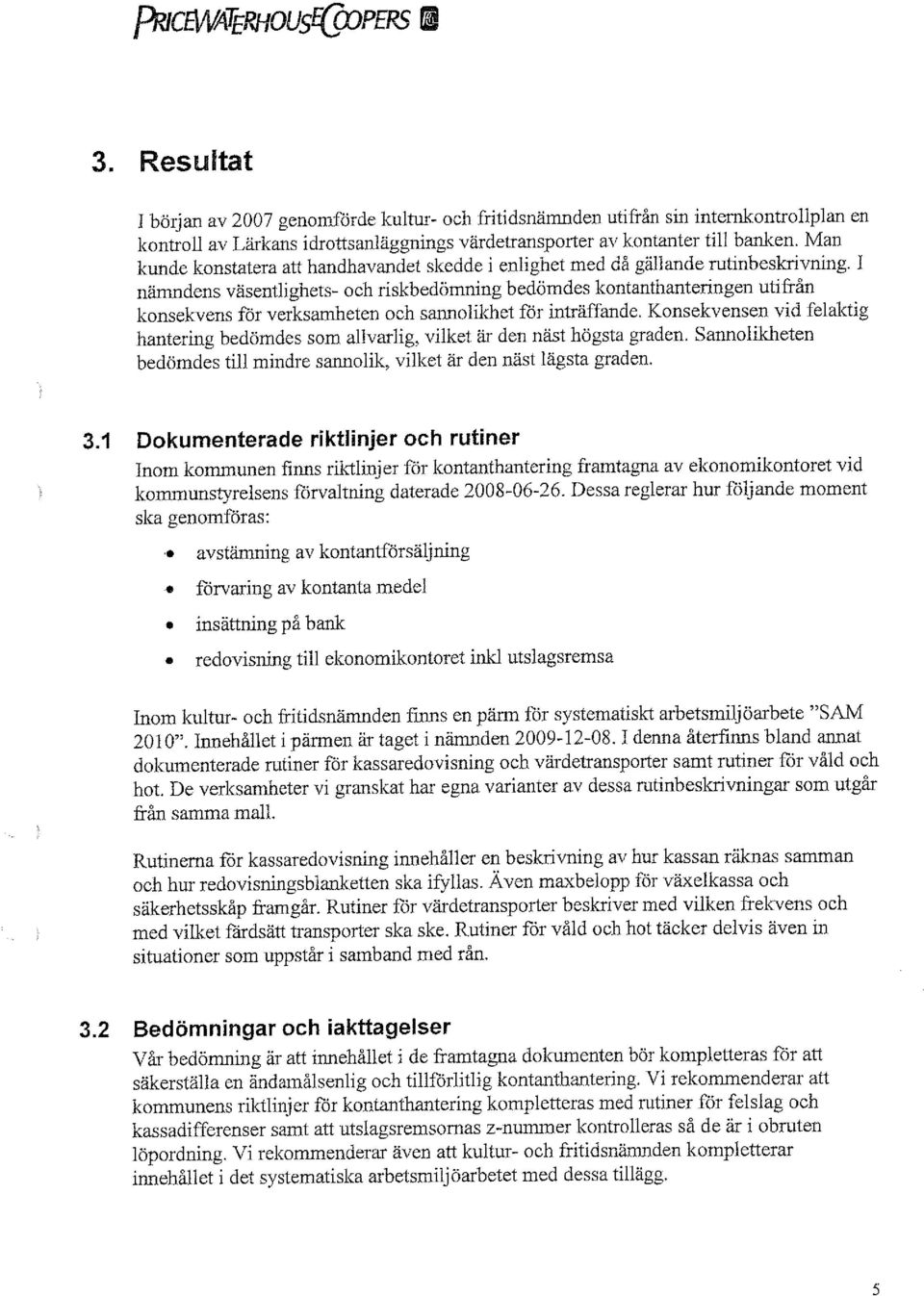 I nämndens väsentlighets- och riskbedömning bedömdes kontanthanteringen utifrån konsekvens får verksamheten och sannolikhet får inträffande.