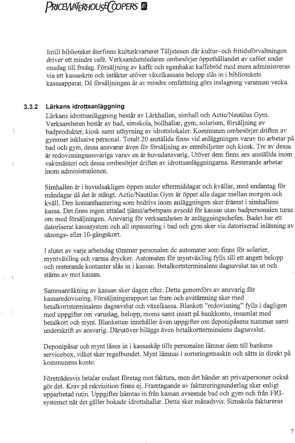 omfattning görs inslagning varannan vecka. 3.3.2 Lärkans idrottsanläggning Lärkans idrottsanläggning består av Lärkhallen, simhall och Actic/Nautilus Gym.