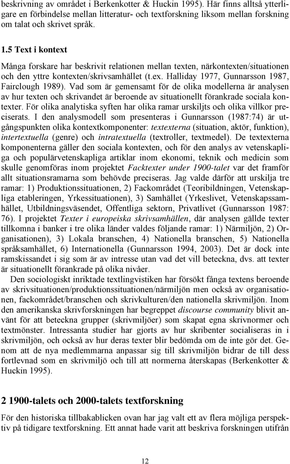 För olika analytiska syften har olika ramar urskiljts och olika villkor preciserats.