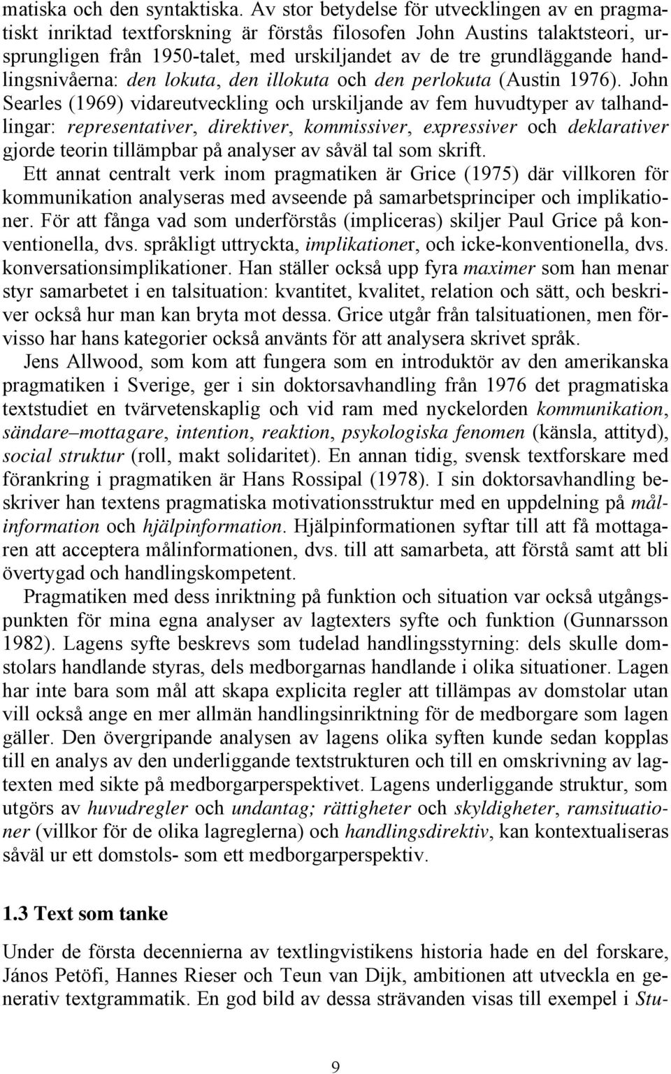 handlingsnivåerna: den lokuta, den illokuta och den perlokuta (Austin 1976).