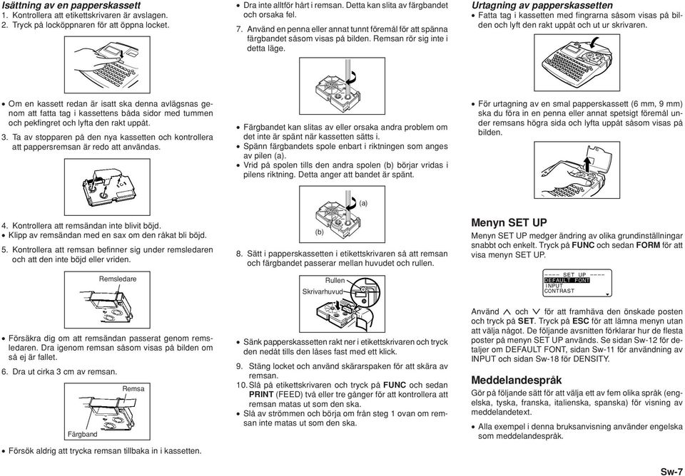 Urtagning av papperskassetten Fatta tag i kassetten med fingrarna såsom visas på bilden och lyft den rakt uppåt och ut ur skrivaren.