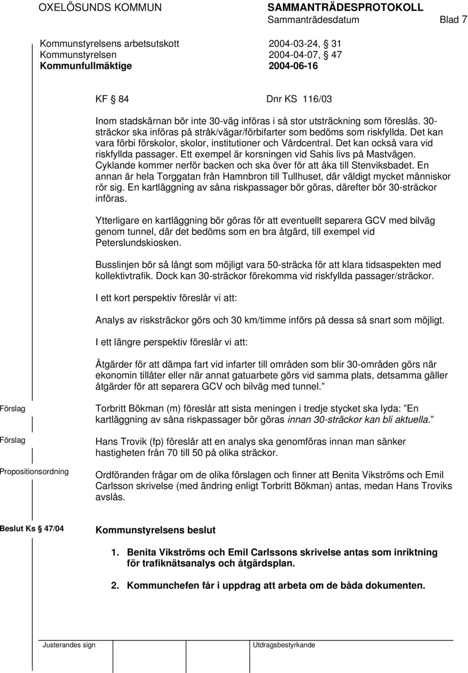 Ett exempel är korsningen vid Sahis livs på Mastvägen. Cyklande kommer nerför backen och ska över för att åka till Stenviksbadet.