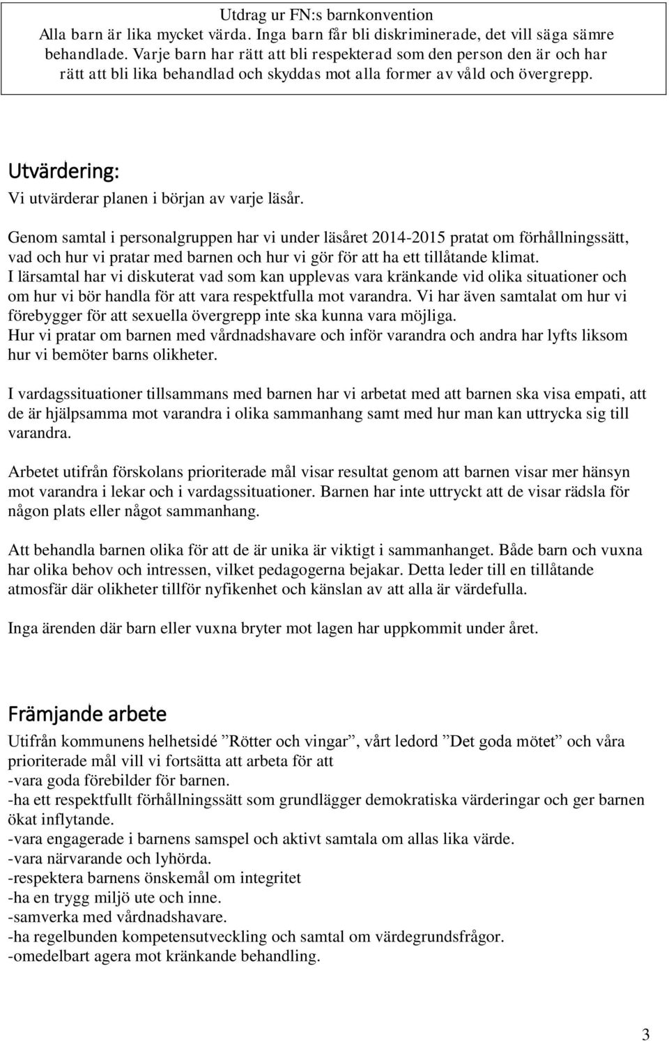 Utvärdering: Vi utvärderar planen i början av varje läsår.