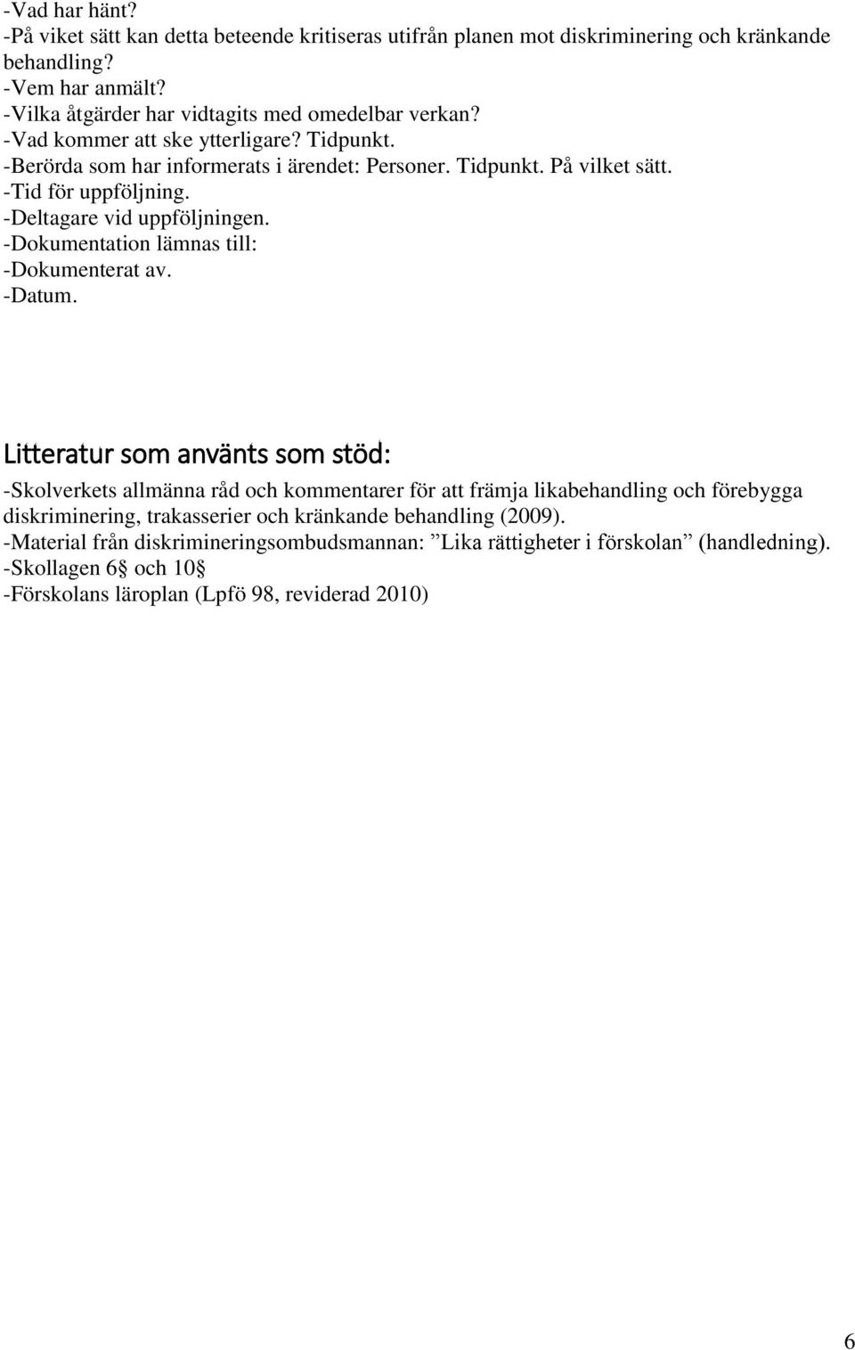 -Dokumentation lämnas till: -Dokumenterat av. -Datum.