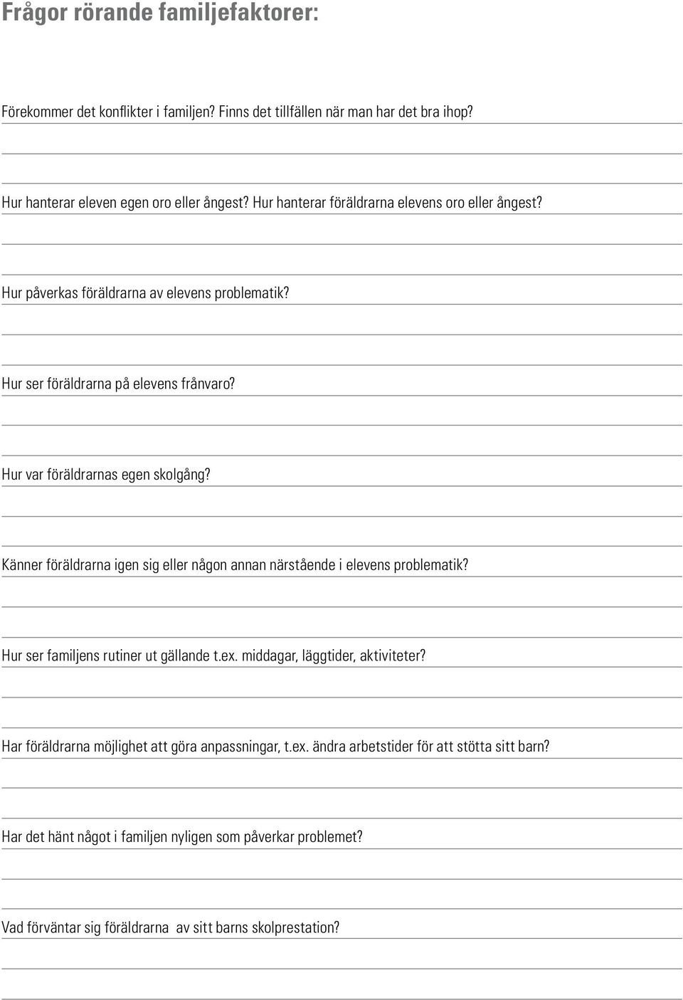 Känner föräldrarna igen sig eller någon annan närstående i elevens problematik? Hur ser familjens rutiner ut gällande t.ex. middagar, läggtider, aktiviteter?